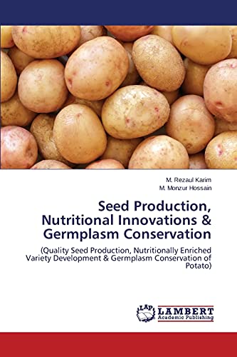 Beispielbild fr Seed Production, Nutritional Innovations & Germplasm Conservation: (Quality Seed Production, Nutritionally Enriched Variety Development & Germplasm Conservation of Potato) zum Verkauf von Lucky's Textbooks