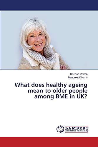 Stock image for What does healthy ageing mean to older people among BME in UK? for sale by Lucky's Textbooks