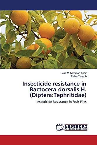9783659698897: Insecticide resistance in Bactocera dorsalis H. (Diptera:Tephritidae): Insecticide Resistance in Fruit Flies