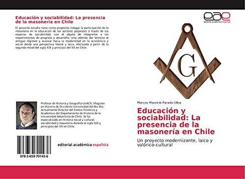 9783659701436: Educacin y sociabilidad: La presencia de la masonera en Chile: Un proyecto modernizante, laico y valrico-cultural (Spanish Edition)