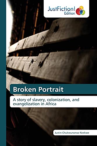 Beispielbild fr Broken Portrait: A story of slavery, colonization, and evangelization in Africa zum Verkauf von HPB-Diamond