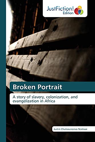 Imagen de archivo de Broken Portrait: A story of slavery, colonization, and evangelization in Africa a la venta por HPB-Diamond