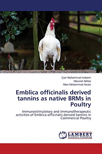 Stock image for Emblica officinalis derived tannins as native BRMs in Poultry: Immunostimulatory and immunotherapeutic activities of Emblica officinalis derived tannins in Commercial Poultry for sale by Lucky's Textbooks