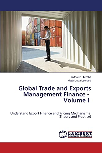 Global Trade and Exports Management Finance - Volume I - Temba Isidore B.