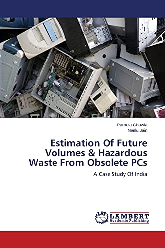 Imagen de archivo de Estimation Of Future Volumes & Hazardous Waste From Obsolete PCs: A Case Study Of India a la venta por Lucky's Textbooks