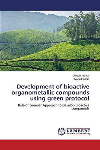 Stock image for Development of bioactive organometallic compounds using green protocol: Role of Greener Approach to Develop Bioactive compounds for sale by Lucky's Textbooks