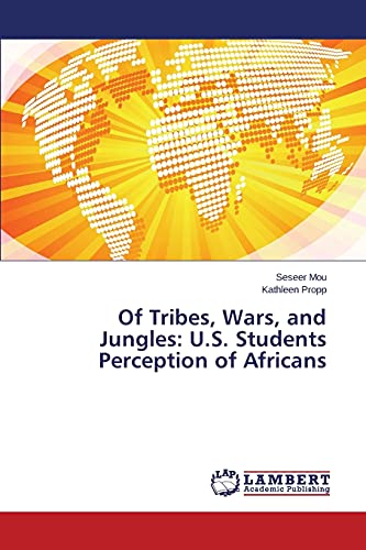 Stock image for Of Tribes, Wars, and Jungles: U.S. Students Perception of Africans for sale by Chiron Media