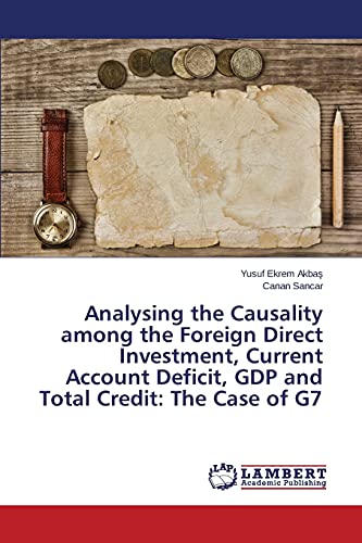 Stock image for Analysing the Causality among the Foreign Direct Investment, Current Account Deficit, GDP and Total Credit: The Case of G7 for sale by Chiron Media