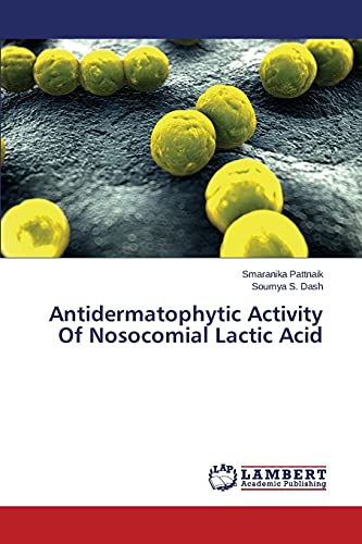 Stock image for Antidermatophytic Activity Of Nosocomial Lactic Acid for sale by Chiron Media