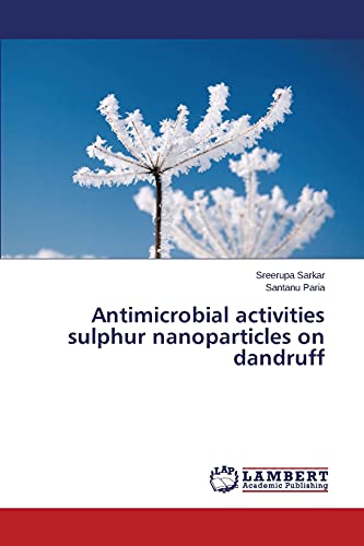 Stock image for Antimicrobial activities sulphur nanoparticles on dandruff for sale by Lucky's Textbooks