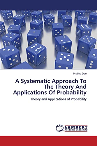 Stock image for A Systematic Approach To The Theory And Applications Of Probability: Theory and Applications of Probability for sale by Lucky's Textbooks