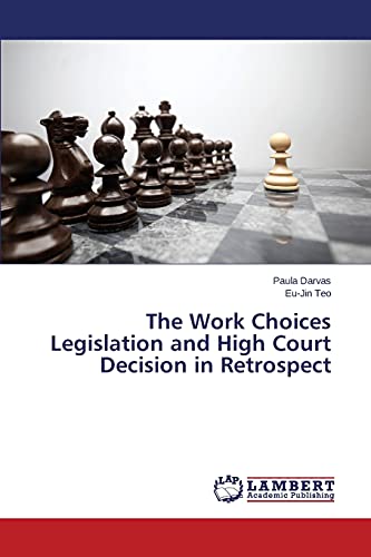 Stock image for The Work Choices Legislation and High Court Decision in Retrospect for sale by Lucky's Textbooks