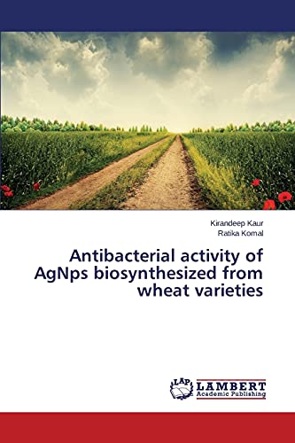 Stock image for Antibacterial activity of AgNps biosynthesized from wheat varieties for sale by Lucky's Textbooks