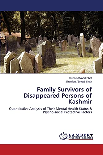 Beispielbild fr Family Survivors of Disappeared Persons of Kashmir: Quantitative Analysis of Their Mental Health Status & Psycho-social Protective Factors zum Verkauf von Lucky's Textbooks