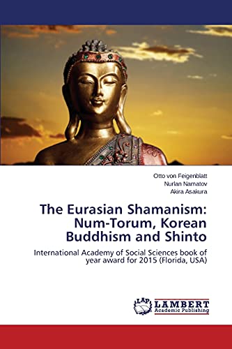 Stock image for The Eurasian Shamanism: Num-Torum, Korean Buddhism and Shinto: International Academy of Social Sciences book of year award for 2015 (Florida, USA) for sale by HPB-Red
