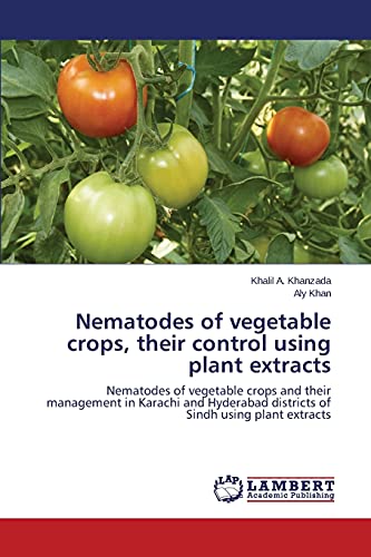 Stock image for Nematodes of vegetable crops, their control using plant extracts: Nematodes of vegetable crops and their management in Karachi and Hyderabad districts of Sindh using plant extracts for sale by Lucky's Textbooks