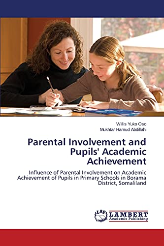 Stock image for Parental Involvement and Pupils' Academic Achievement: Influence of Parental Involvement on Academic Achievement of Pupils in Primary Schools in Borama District, Somaliland for sale by Lucky's Textbooks