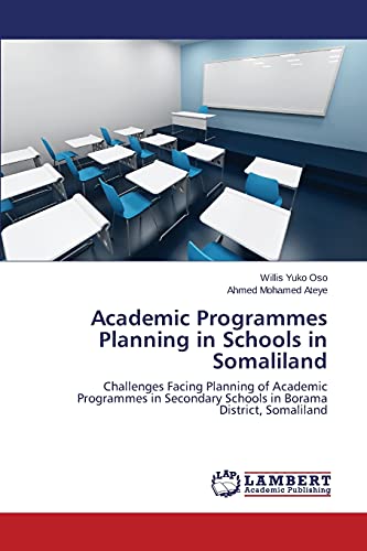 Stock image for Academic Programmes Planning in Schools in Somaliland: Challenges Facing Planning of Academic Programmes in Secondary Schools in Borama District, Somaliland for sale by Lucky's Textbooks