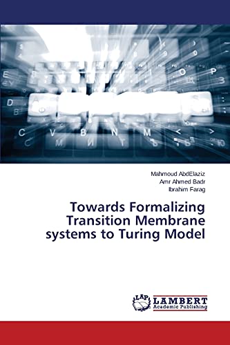 Stock image for Towards Formalizing Transition Membrane systems to Turing Model for sale by Lucky's Textbooks