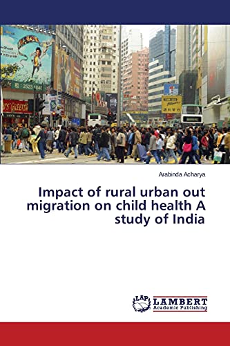 9783659764332: Impact of rural urban out migration on child health A study of India