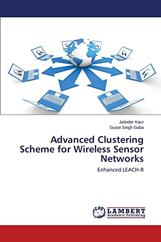 Imagen de archivo de Advanced Clustering Scheme for Wireless Sensor Networks: Enhanced LEACH-R a la venta por Lucky's Textbooks