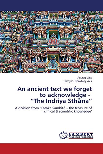 9783659766695: An ancient text we forget to acknowledge - “The Indriya Sthāna”: A division from ‘Caraka Samhitā – the treasure of clinical & scientific knowledge’