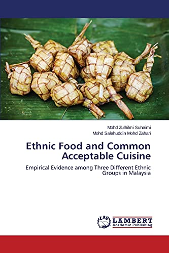 Imagen de archivo de Ethnic Food and Common Acceptable Cuisine: Empirical Evidence among Three Different Ethnic Groups in Malaysia a la venta por Lucky's Textbooks