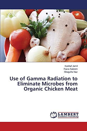 Stock image for Use of Gamma Radiation to Eliminate Microbes from Organic Chicken Meat for sale by PBShop.store US