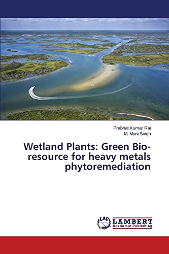 Imagen de archivo de Wetland Plants: Green Bio-resource for heavy metals phytoremediation a la venta por Lucky's Textbooks