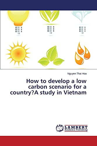 9783659774980: How to develop a low carbon scenario for a country? A study in Vietnam