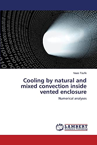 Stock image for Cooling by natural and mixed convection inside vented enclosure: Numerical analyses for sale by Lucky's Textbooks