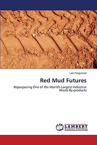 Imagen de archivo de Red Mud Futures: Repurposing One of the World's Largest Industrial Waste By-products a la venta por Lucky's Textbooks
