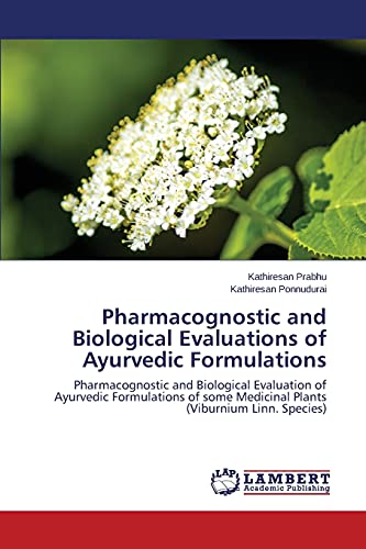 9783659779381: Pharmacognostic and Biological Evaluations of Ayurvedic Formulations: Pharmacognostic and Biological Evaluation of Ayurvedic Formulations of some Medicinal Plants (Viburnium Linn. Species)