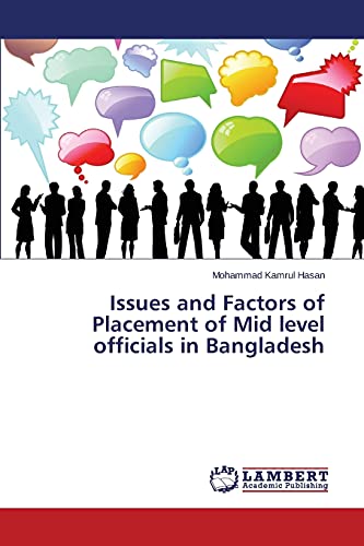 Stock image for Issues and Factors of Placement of Mid level officials in Bangladesh for sale by Lucky's Textbooks