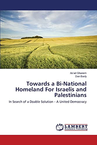 9783659783227: Towards a Bi-National Homeland For Israelis and Palestinians: In Search of a Doable Solution – A United Democracy