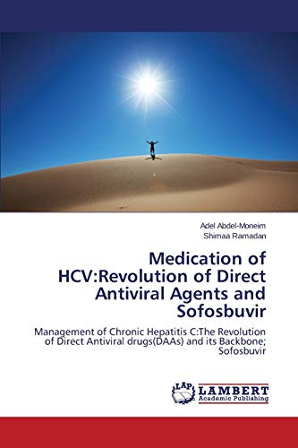 Stock image for Medication of HCV:Revolution of Direct Antiviral Agents and Sofosbuvir: Management of Chronic Hepatitis C:The Revolution of Direct Antiviral drugs(DAAs) and its Backbone; Sofosbuvir for sale by AwesomeBooks