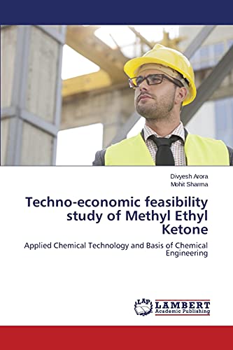 9783659785443: Techno-economic feasibility study of Methyl Ethyl Ketone: Applied Chemical Technology and Basis of Chemical Engineering