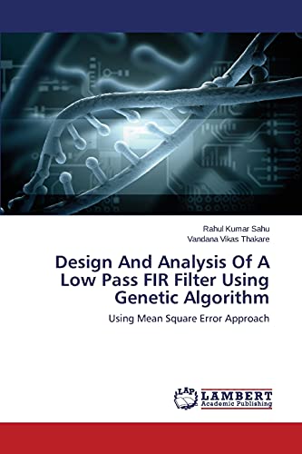 Stock image for Design And Analysis Of A Low Pass FIR Filter Using Genetic Algorithm: Using Mean Square Error Approach for sale by Lucky's Textbooks