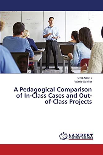Beispielbild fr A Pedagogical Comparison of In-Class Cases and Out-of-Class Projects zum Verkauf von Chiron Media