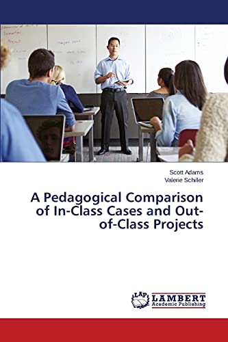 Stock image for A Pedagogical Comparison of In-Class Cases and Out-of-Class Projects for sale by Chiron Media