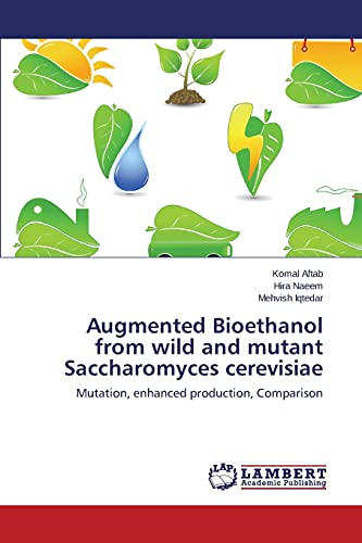 Stock image for Augmented Bioethanol from wild and mutant Saccharomyces cerevisiae: Mutation, enhanced production, Comparison for sale by Lucky's Textbooks