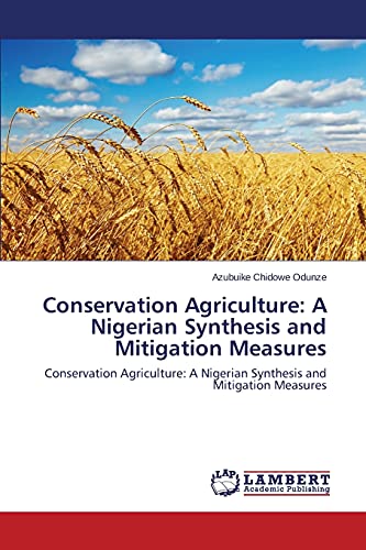 Beispielbild fr Conservation Agriculture: A Nigerian Synthesis and Mitigation Measures zum Verkauf von Chiron Media