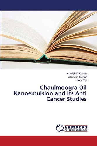 Stock image for Chaulmoogra Oil Nanoemulsion and Its Anti Cancer Studies for sale by Lucky's Textbooks