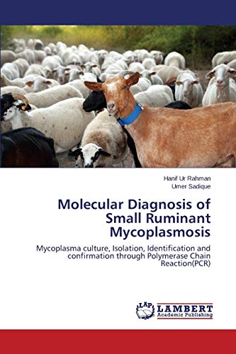 Stock image for Molecular Diagnosis of Small Ruminant Mycoplasmosis: Mycoplasma culture, Isolation, Identification and confirmation through Polymerase Chain Reaction(PCR) for sale by Lucky's Textbooks