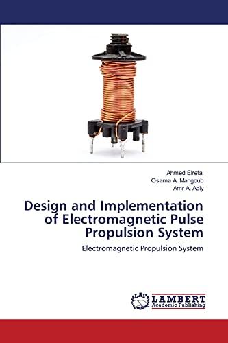 Beispielbild fr Design and Implementation of Electromagnetic Pulse Propulsion System: Electromagnetic Propulsion System zum Verkauf von Lucky's Textbooks