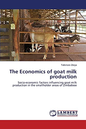 Beispielbild fr The Economics of goat milk production: Socio-economic factors influencing goat milk production in the smallholder areas of Zimbabwe zum Verkauf von Lucky's Textbooks