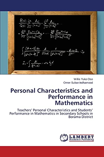 Stock image for Personal Characteristics and Performance in Mathematics: Teachers? Personal Characteristics and Students? Performance in Mathematics in Secondary Schools in Borama District for sale by Lucky's Textbooks