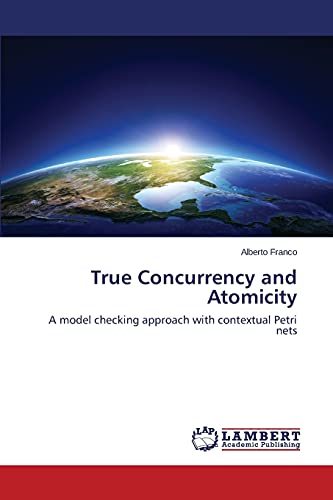 Stock image for True Concurrency and Atomicity: A model checking approach with contextual Petri nets for sale by Lucky's Textbooks
