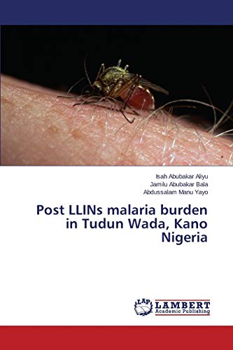 Stock image for Post LLINs malaria burden in Tudun Wada, Kano Nigeria for sale by Lucky's Textbooks