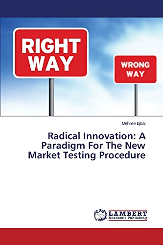 Imagen de archivo de Radical Innovation: A Paradigm For The New Market Testing Procedure a la venta por Chiron Media